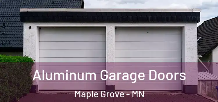 Aluminum Garage Doors Maple Grove - MN