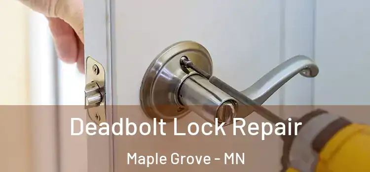 Deadbolt Lock Repair Maple Grove - MN