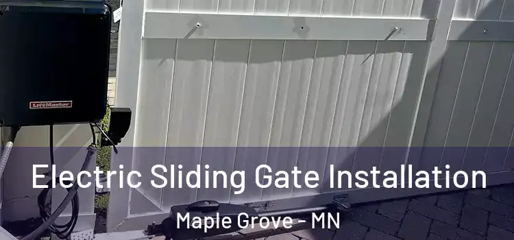 Electric Sliding Gate Installation Maple Grove - MN