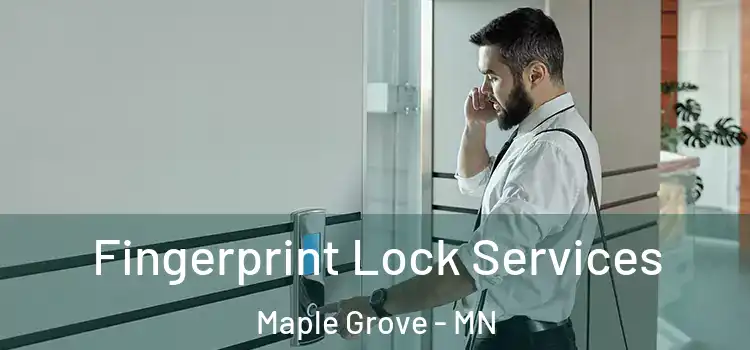 Fingerprint Lock Services Maple Grove - MN
