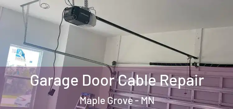  Garage Door Cable Repair Maple Grove - MN
