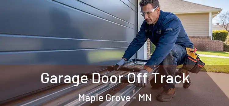  Garage Door Off Track Maple Grove - MN