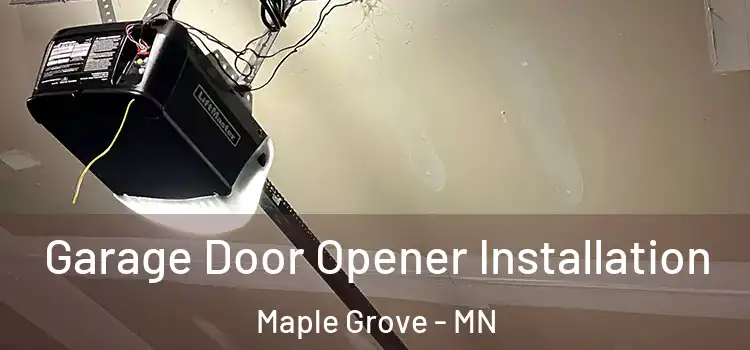  Garage Door Opener Installation Maple Grove - MN