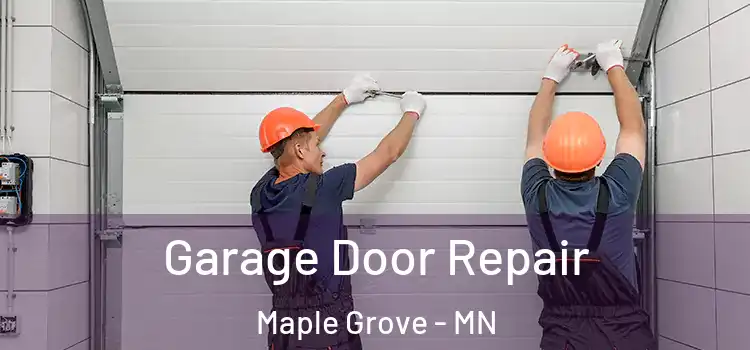  Garage Door Repair Maple Grove - MN