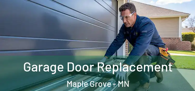  Garage Door Replacement Maple Grove - MN