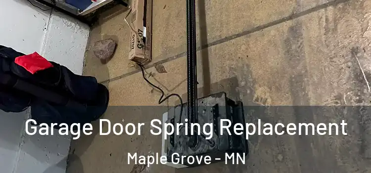  Garage Door Spring Replacement Maple Grove - MN