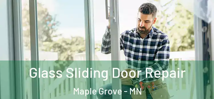 Glass Sliding Door Repair Maple Grove - MN