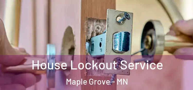 House Lockout Service Maple Grove - MN