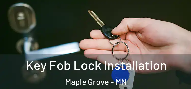 Key Fob Lock Installation Maple Grove - MN