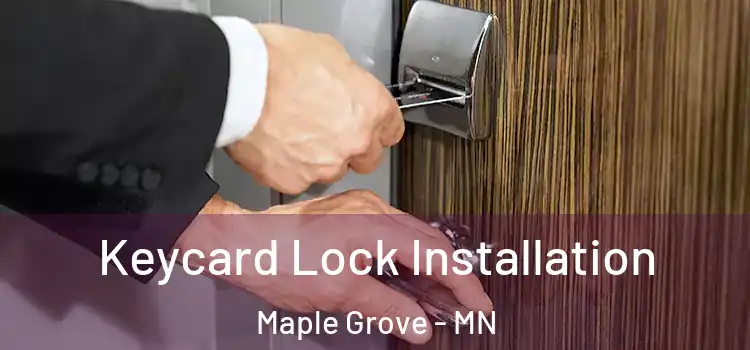 Keycard Lock Installation Maple Grove - MN