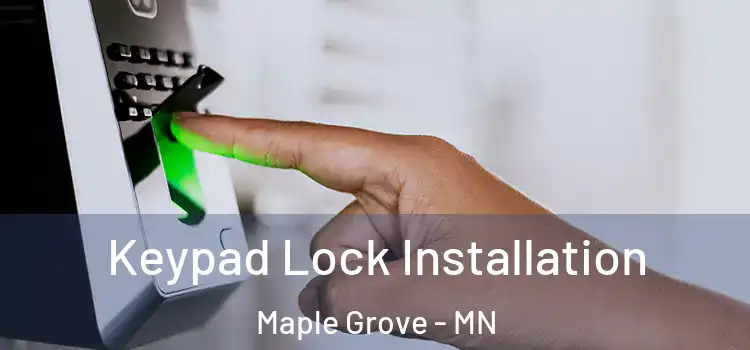 Keypad Lock Installation Maple Grove - MN