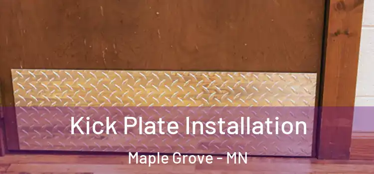 Kick Plate Installation Maple Grove - MN