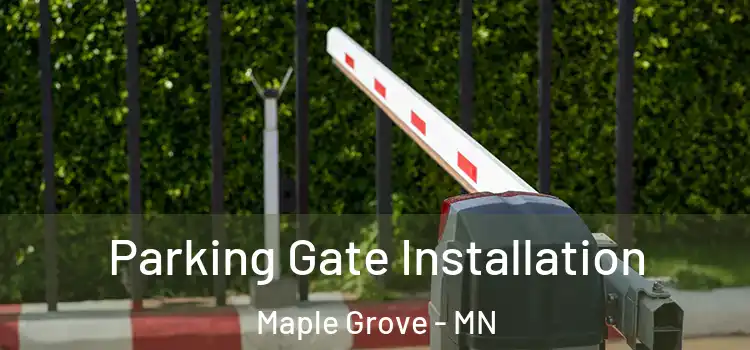 Parking Gate Installation Maple Grove - MN