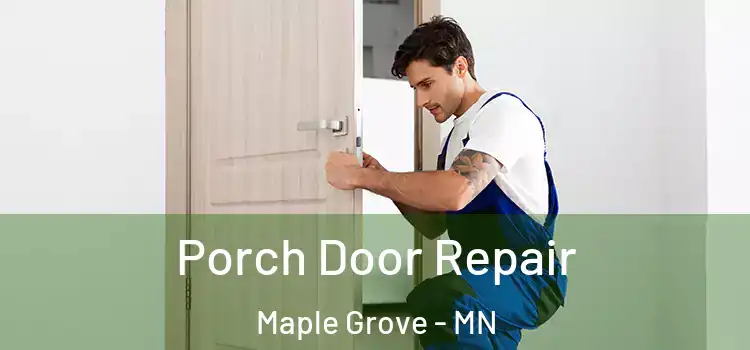  Porch Door Repair Maple Grove - MN