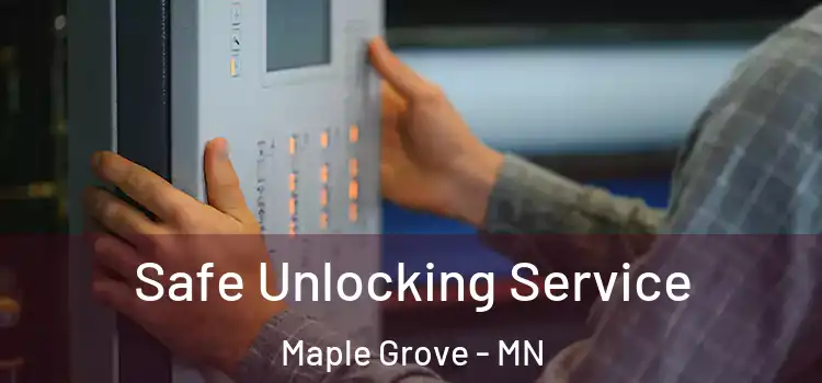 Safe Unlocking Service Maple Grove - MN