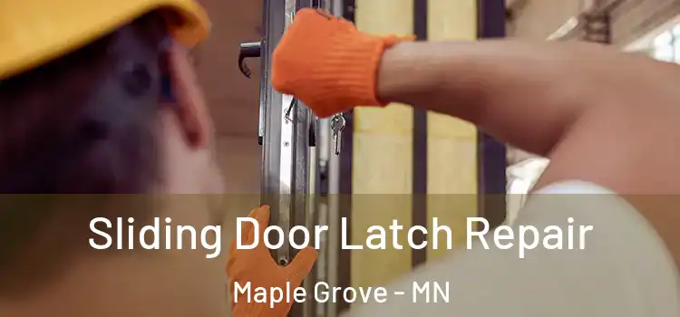 Sliding Door Latch Repair Maple Grove - MN