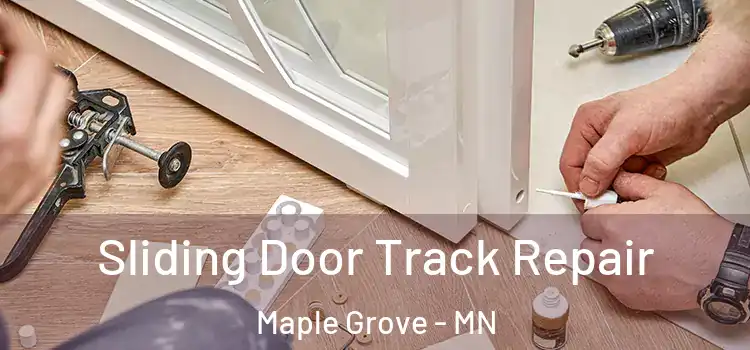 Sliding Door Track Repair Maple Grove - MN